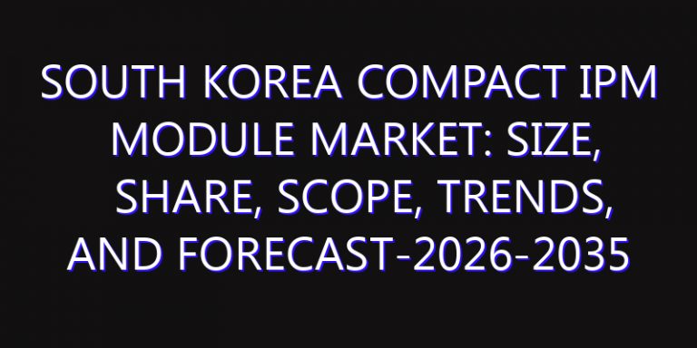 South Korea Compact IPM Module Market: Size, Share, Scope, Trends, and Forecast-2026-2035