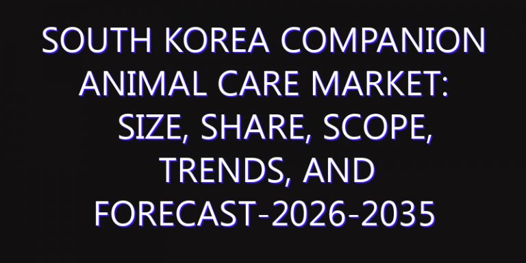 South Korea Companion Animal Care Market: Size, Share, Scope, Trends, and Forecast-2026-2035