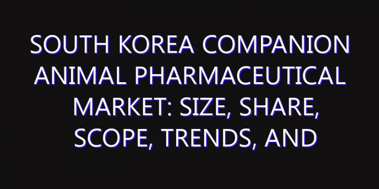 South Korea Companion Animal Pharmaceutical Market: Size, Share, Scope, Trends, and Forecast-2026-2035