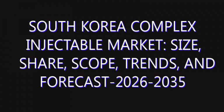 South Korea Complex Injectable Market: Size, Share, Scope, Trends, and Forecast-2026-2035