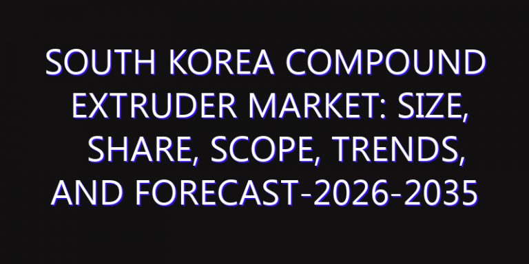 South Korea Compound Extruder Market: Size, Share, Scope, Trends, and Forecast-2026-2035