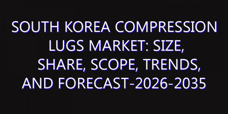 South Korea Compression Lugs Market: Size, Share, Scope, Trends, and Forecast-2026-2035