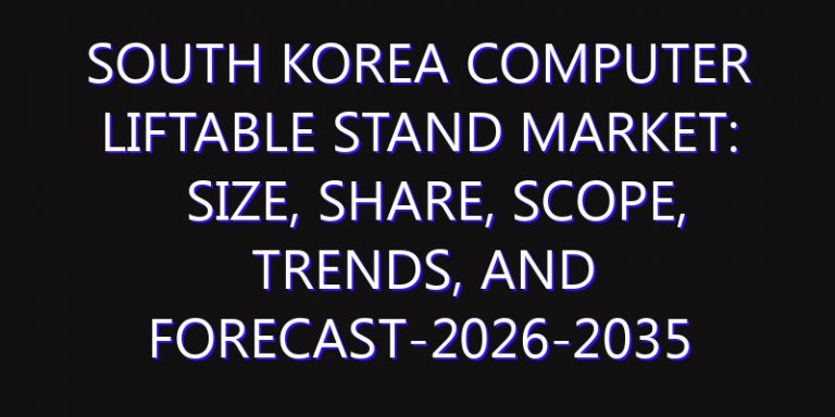 South Korea Computer Liftable Stand Market: Size, Share, Scope, Trends, and Forecast-2026-2035