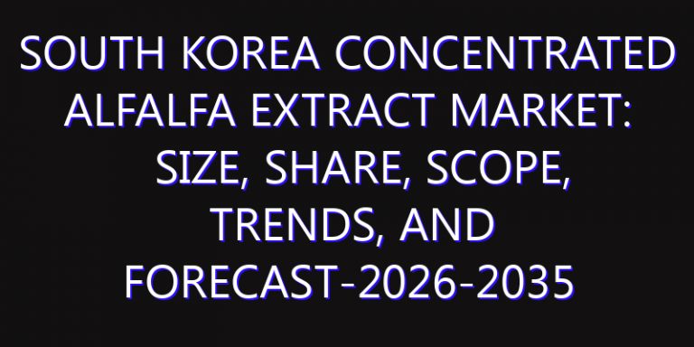 South Korea Concentrated Alfalfa Extract Market: Size, Share, Scope, Trends, and Forecast-2026-2035
