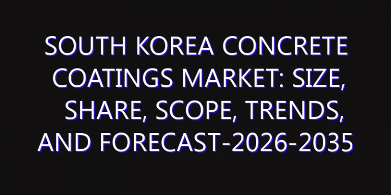 South Korea Concrete Coatings Market: Size, Share, Scope, Trends, and Forecast-2026-2035