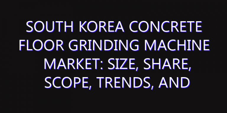 South Korea Concrete Floor Grinding Machine Market: Size, Share, Scope, Trends, and Forecast-2026-2035