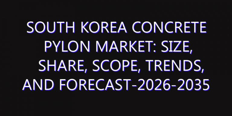 South Korea Concrete Pylon Market: Size, Share, Scope, Trends, and Forecast-2026-2035