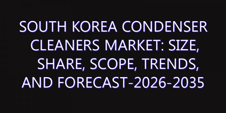 South Korea Condenser Cleaners Market: Size, Share, Scope, Trends, and Forecast-2026-2035