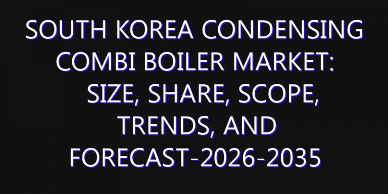 South Korea Condensing Combi Boiler Market: Size, Share, Scope, Trends, and Forecast-2026-2035