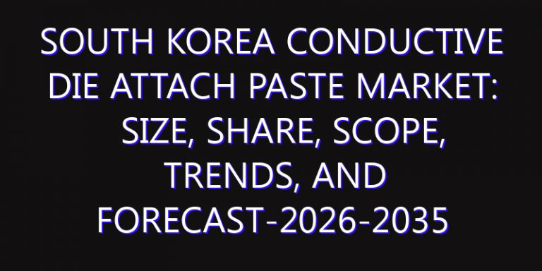 South Korea Conductive Die Attach Paste Market: Size, Share, Scope, Trends, and Forecast-2026-2035