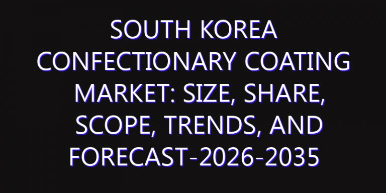 South Korea Confectionary Coating Market: Size, Share, Scope, Trends, and Forecast-2026-2035