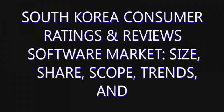 South Korea Consumer Ratings & Reviews Software Market: Size, Share, Scope, Trends, and Forecast-2026-2035