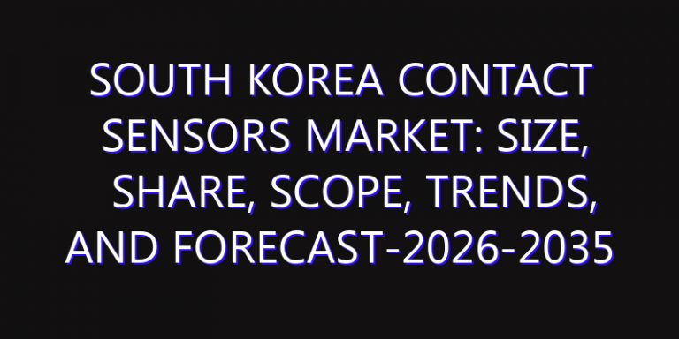 South Korea Contact Sensors Market: Size, Share, Scope, Trends, and Forecast-2026-2035