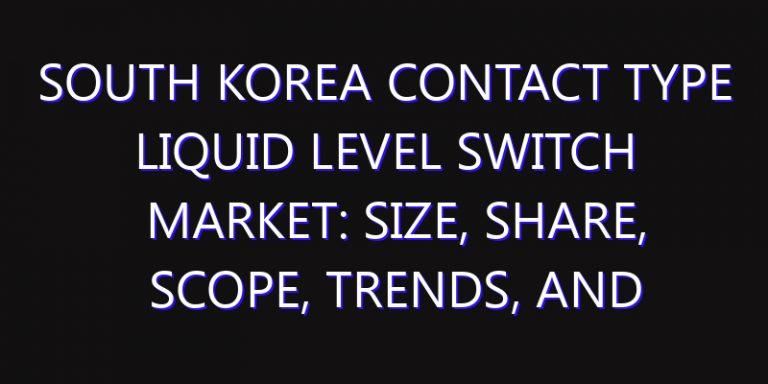 South Korea Contact Type Liquid Level Switch Market: Size, Share, Scope, Trends, and Forecast-2026-2035
