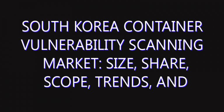 South Korea Container Vulnerability Scanning Market: Size, Share, Scope, Trends, and Forecast-2026-2035