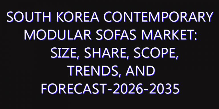 South Korea Contemporary Modular Sofas Market: Size, Share, Scope, Trends, and Forecast-2026-2035