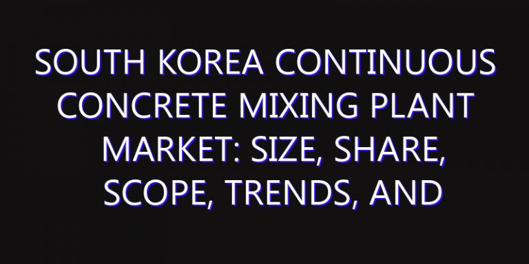 South Korea Continuous Concrete Mixing Plant Market: Size, Share, Scope, Trends, and Forecast-2026-2035