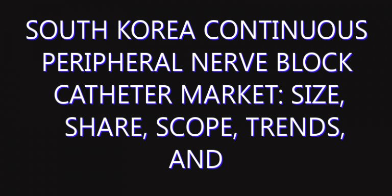 South Korea Continuous Peripheral Nerve Block Catheter Market: Size, Share, Scope, Trends, and Forecast-2026-2035