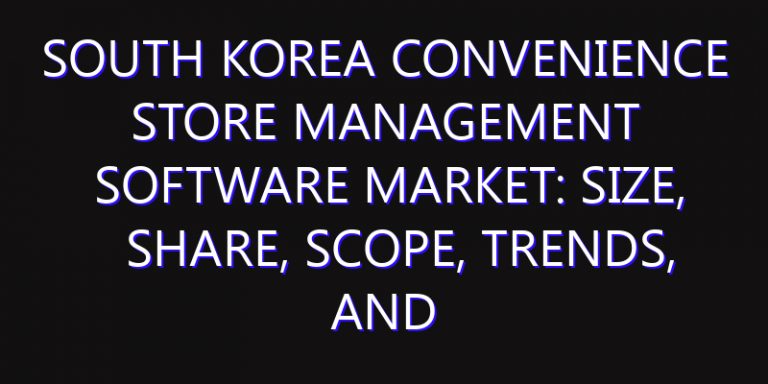 South Korea Convenience Store Management Software Market: Size, Share, Scope, Trends, and Forecast-2026-2035