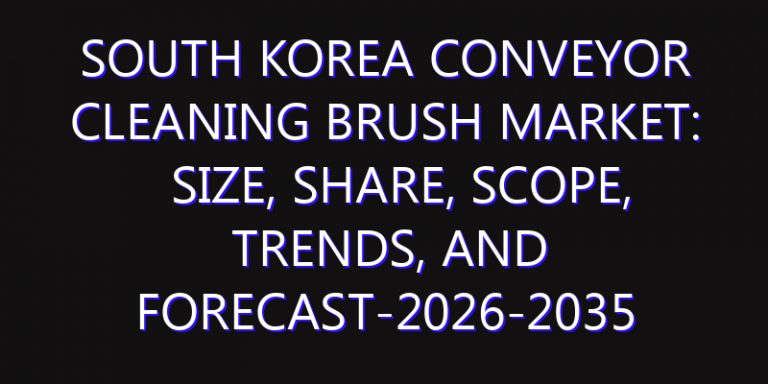 South Korea Conveyor Cleaning Brush Market: Size, Share, Scope, Trends, and Forecast-2026-2035