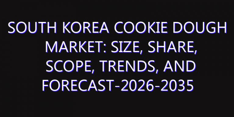 South Korea Cookie Dough Market: Size, Share, Scope, Trends, and Forecast-2026-2035