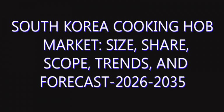 South Korea Cooking Hob Market: Size, Share, Scope, Trends, and Forecast-2026-2035