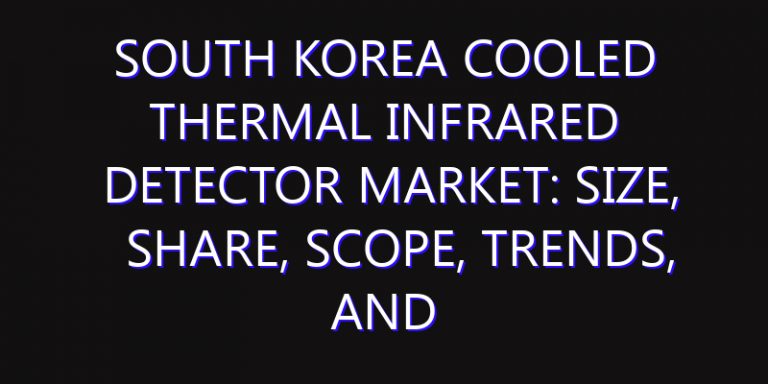 South Korea Cooled Thermal Infrared Detector Market: Size, Share, Scope, Trends, and Forecast-2026-2035