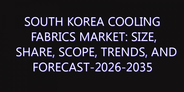 South Korea Cooling Fabrics Market: Size, Share, Scope, Trends, and Forecast-2026-2035