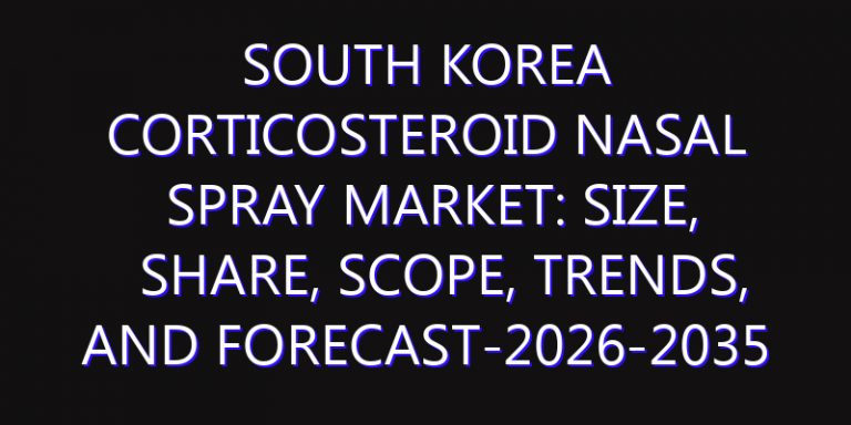 South Korea Corticosteroid Nasal Spray Market: Size, Share, Scope, Trends, and Forecast-2026-2035