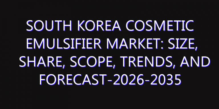 South Korea Cosmetic Emulsifier Market: Size, Share, Scope, Trends, and Forecast-2026-2035