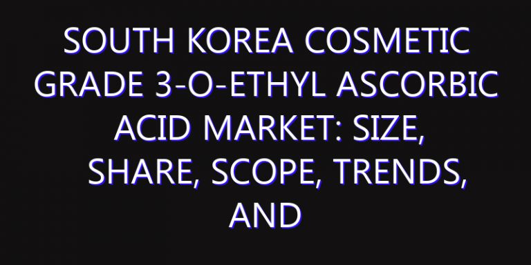 South Korea Cosmetic Grade 3-o-Ethyl Ascorbic Acid Market: Size, Share, Scope, Trends, and Forecast-2026-2035