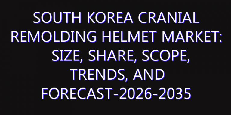 South Korea Cranial Remolding Helmet Market: Size, Share, Scope, Trends, and Forecast-2026-2035