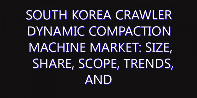 South Korea Crawler Dynamic Compaction Machine Market: Size, Share, Scope, Trends, and Forecast-2026-2035