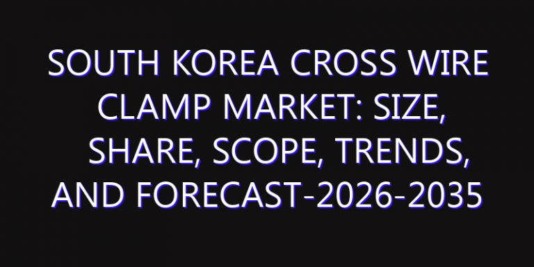 South Korea Cross Wire Clamp Market: Size, Share, Scope, Trends, and Forecast-2026-2035