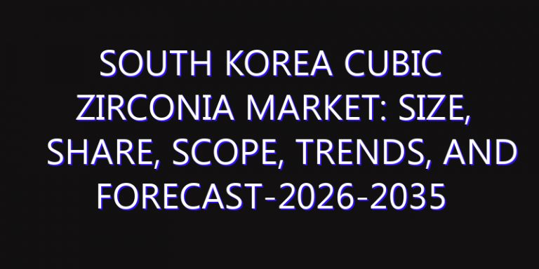South Korea Cubic Zirconia Market: Size, Share, Scope, Trends, and Forecast-2026-2035
