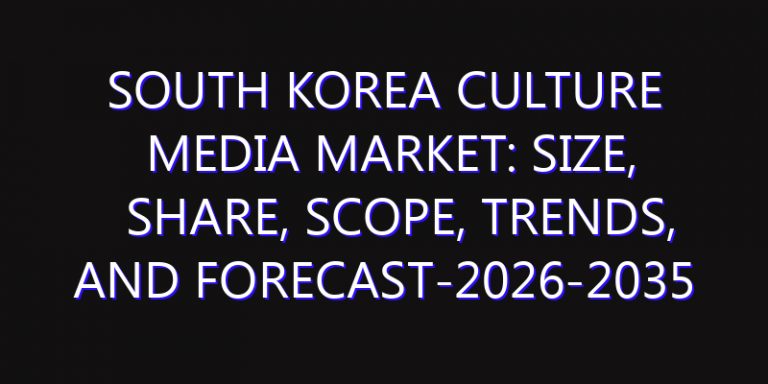 South Korea Culture Media Market: Size, Share, Scope, Trends, and Forecast-2026-2035