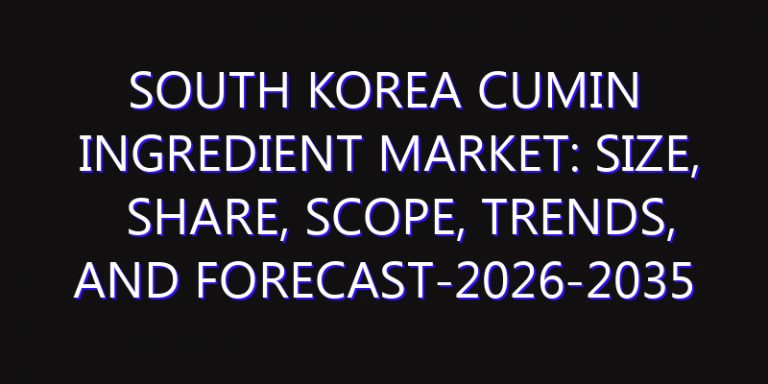 South Korea Cumin Ingredient Market: Size, Share, Scope, Trends, and Forecast-2026-2035