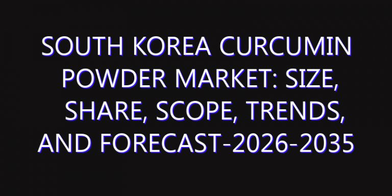 South Korea Curcumin Powder Market: Size, Share, Scope, Trends, and Forecast-2026-2035