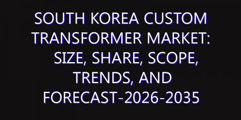 South Korea Custom Transformer Market: Size, Share, Scope, Trends, and Forecast-2026-2035