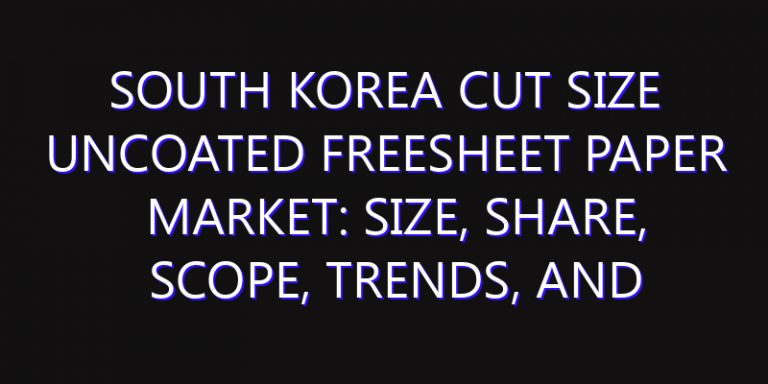 South Korea Cut Size Uncoated Freesheet Paper Market: Size, Share, Scope, Trends, and Forecast-2026-2035