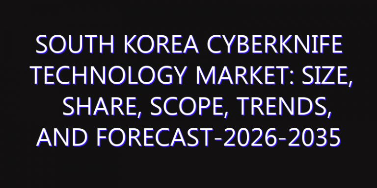 South Korea Cyberknife Technology Market: Size, Share, Scope, Trends, and Forecast-2026-2035