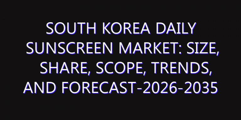South Korea Daily Sunscreen Market: Size, Share, Scope, Trends, and Forecast-2026-2035