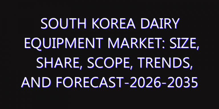 South Korea Dairy Equipment Market: Size, Share, Scope, Trends, and Forecast-2026-2035