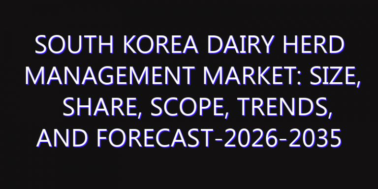 South Korea Dairy Herd Management Market: Size, Share, Scope, Trends, and Forecast-2026-2035