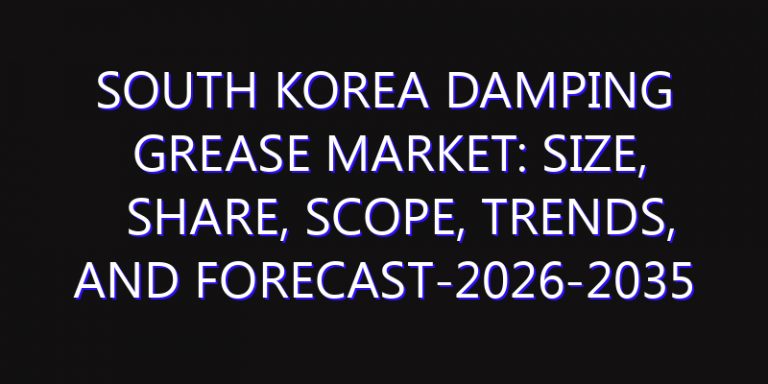 South Korea Damping Grease Market: Size, Share, Scope, Trends, and Forecast-2026-2035