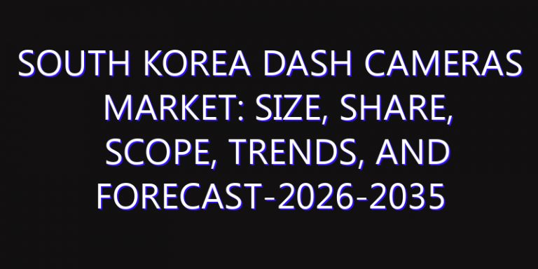 South Korea Dash Cameras Market: Size, Share, Scope, Trends, and Forecast-2026-2035