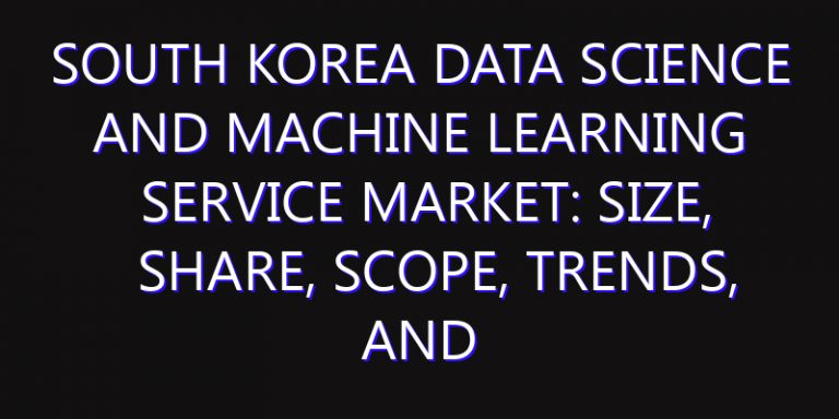 South Korea Data Science and Machine Learning Service Market: Size, Share, Scope, Trends, and Forecast-2026-2035