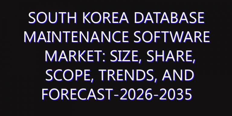 South Korea Database Maintenance Software Market: Size, Share, Scope, Trends, and Forecast-2026-2035