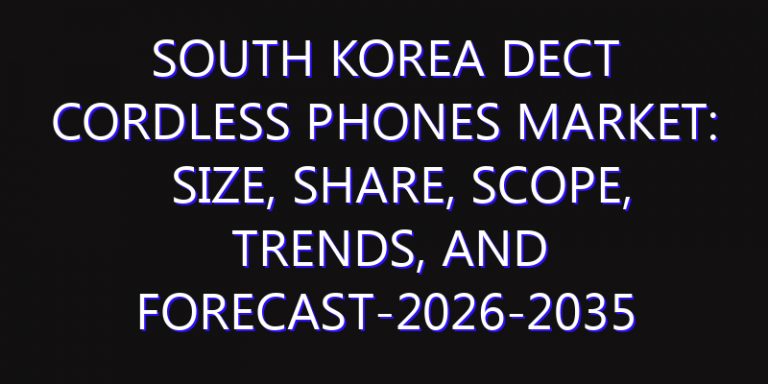 South Korea DECT Cordless Phones Market: Size, Share, Scope, Trends, and Forecast-2026-2035