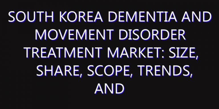 South Korea Dementia and Movement Disorder Treatment Market: Size, Share, Scope, Trends, and Forecast-2026-2035
